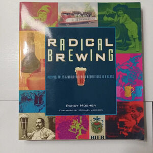 Radical Brewing: Recipes, Tales & World-Altering Meditations... by Randy Mosher